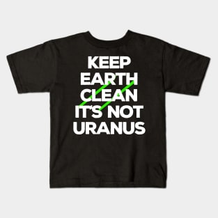 Keep Earth Clean It's Not Uranus Kids T-Shirt